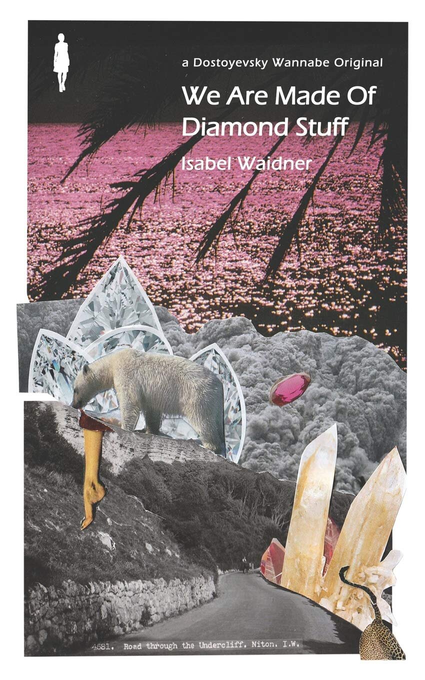 We Are Made of Diamond Stuff by Isabel Waidner (Dostoyevsky Wannabe)