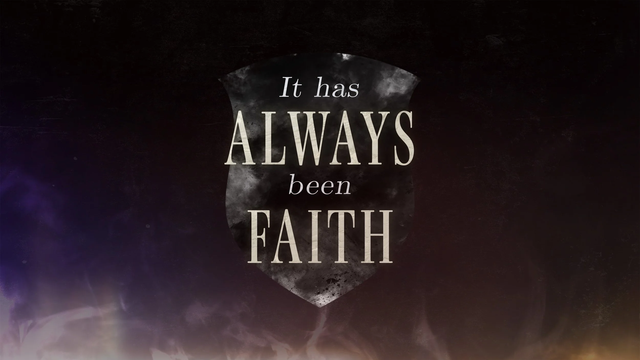 It Has Always Been Faith