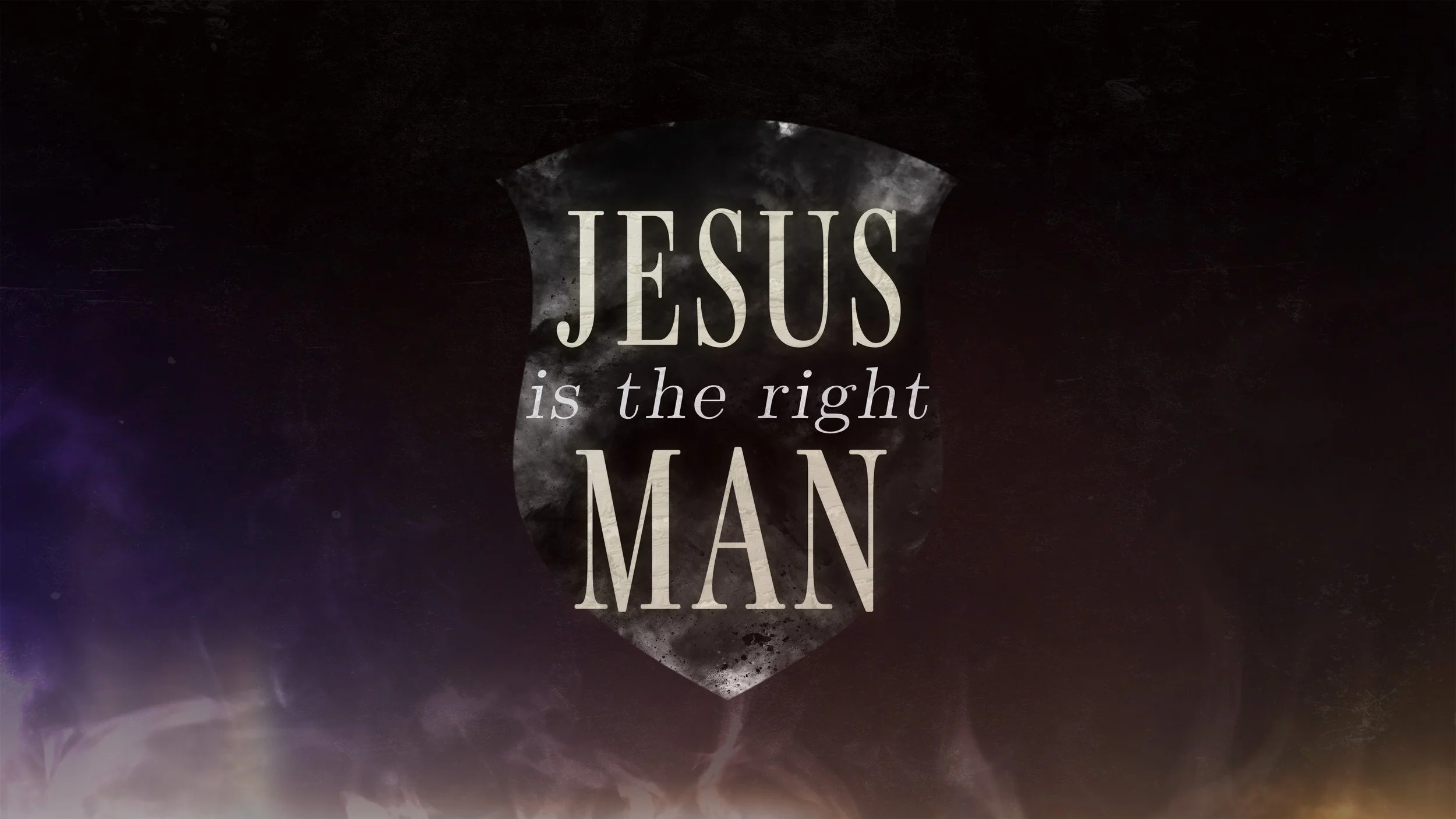 Jesus is the Right Man