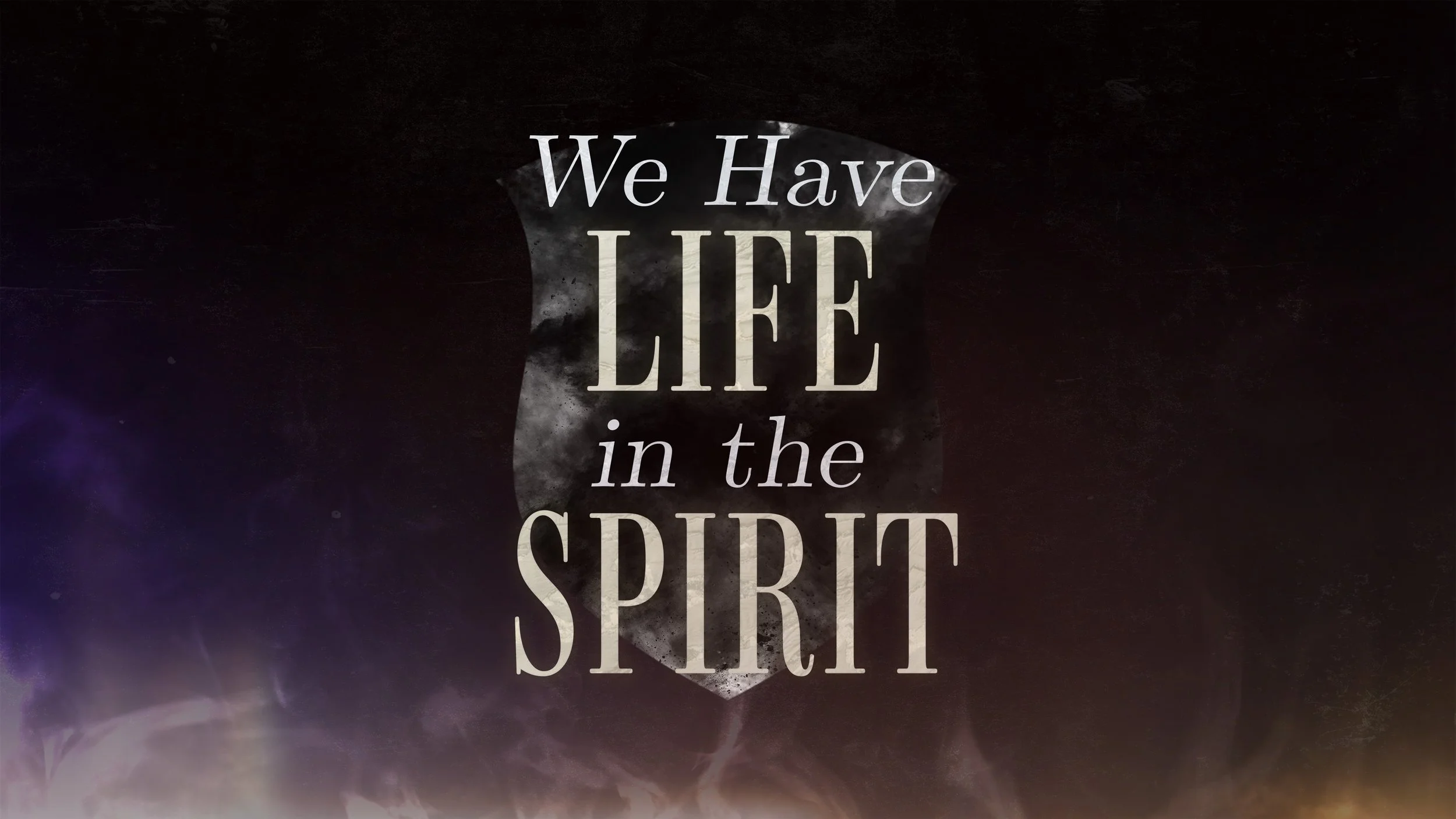 We Have Life In the Spirit