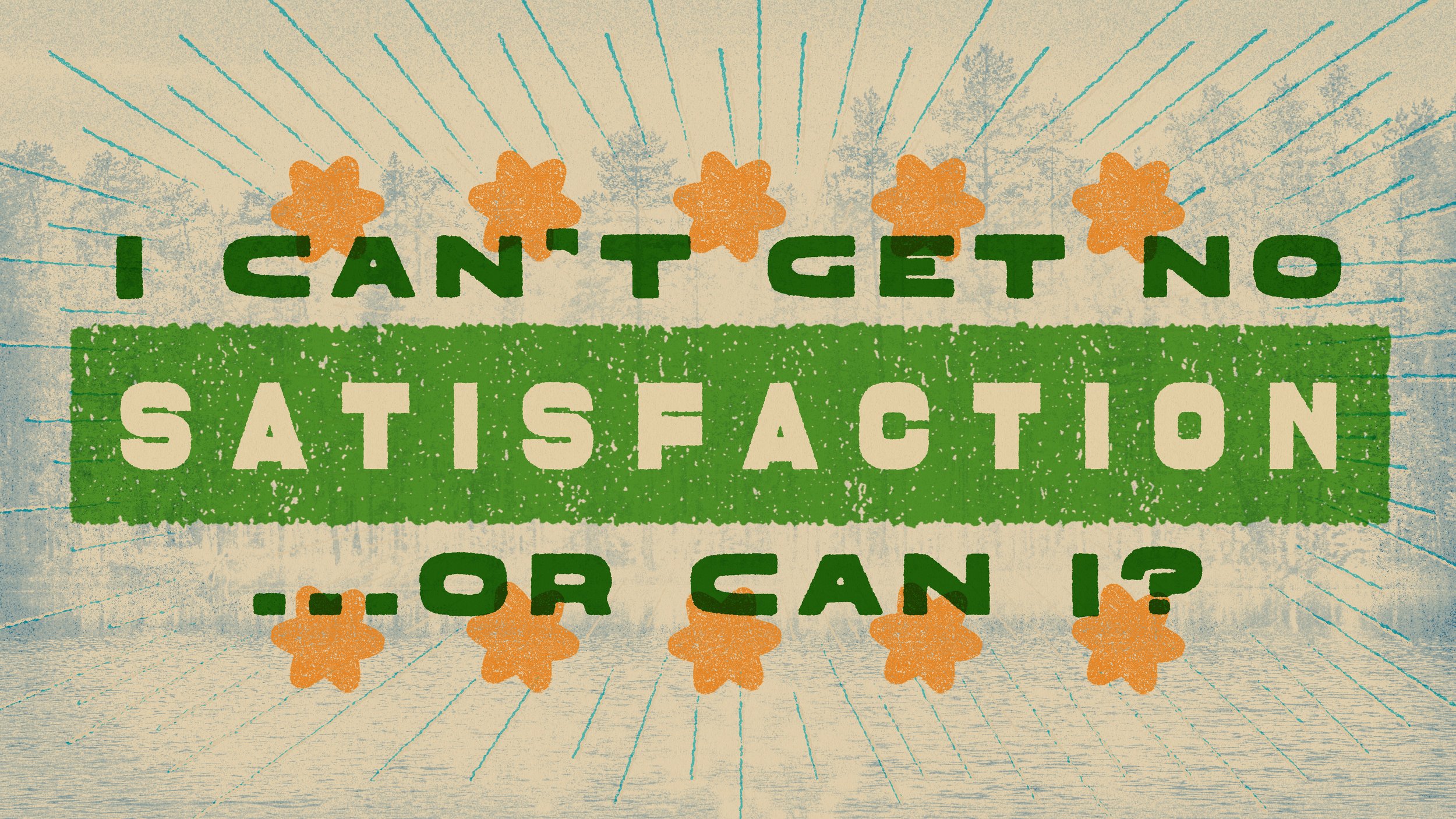 (I can't get no) Satisfaction.... or can I?