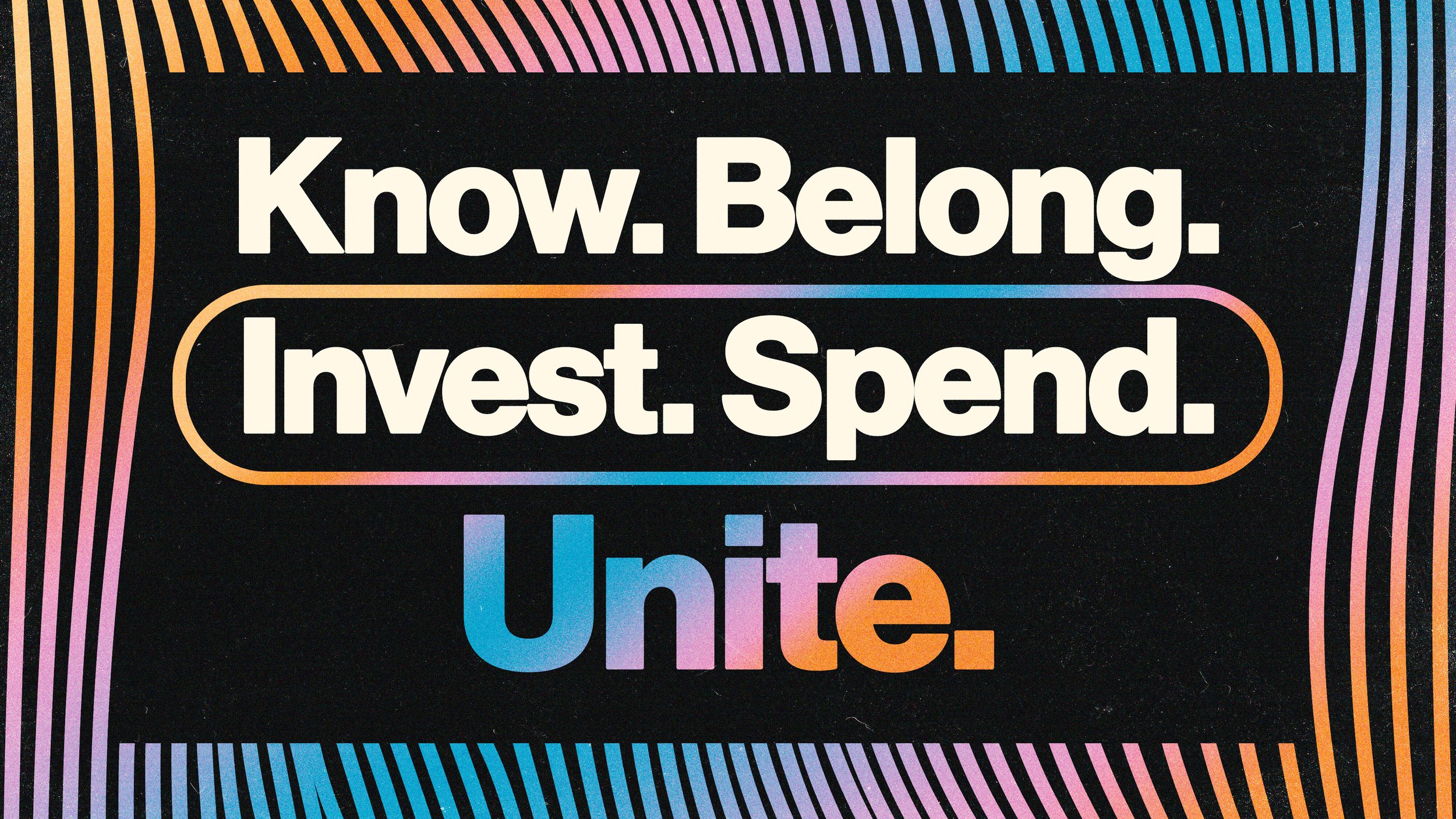 Know. Belong. Invest. Spend. Unite.