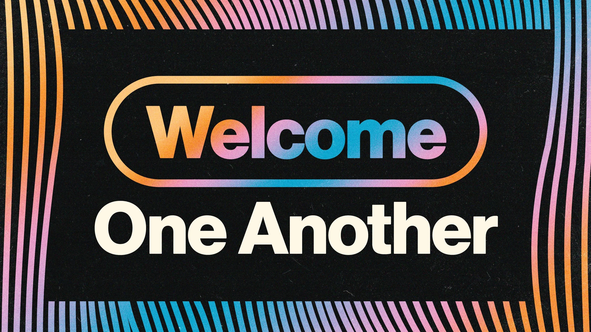 Welcome One Another