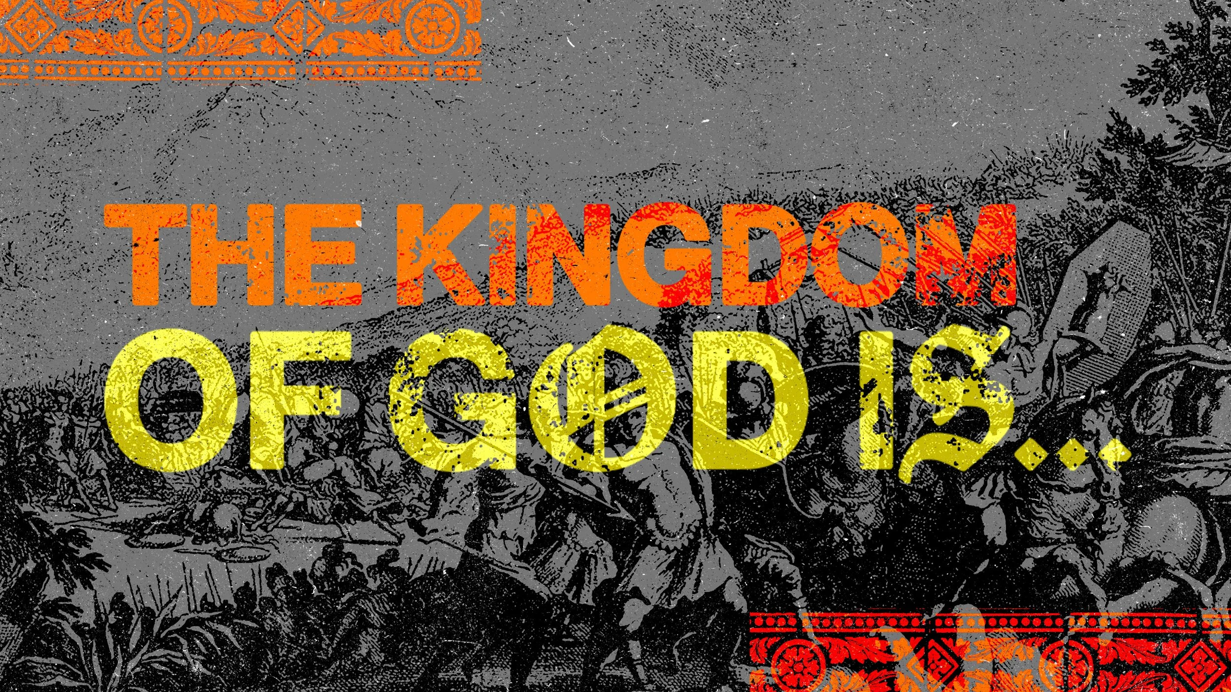 The Kingdom of God is…