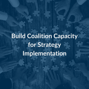 Build+Coalition+Capacity+for+Strategy+Implementation.png