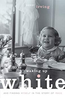 Waking Up White by Debby Irving