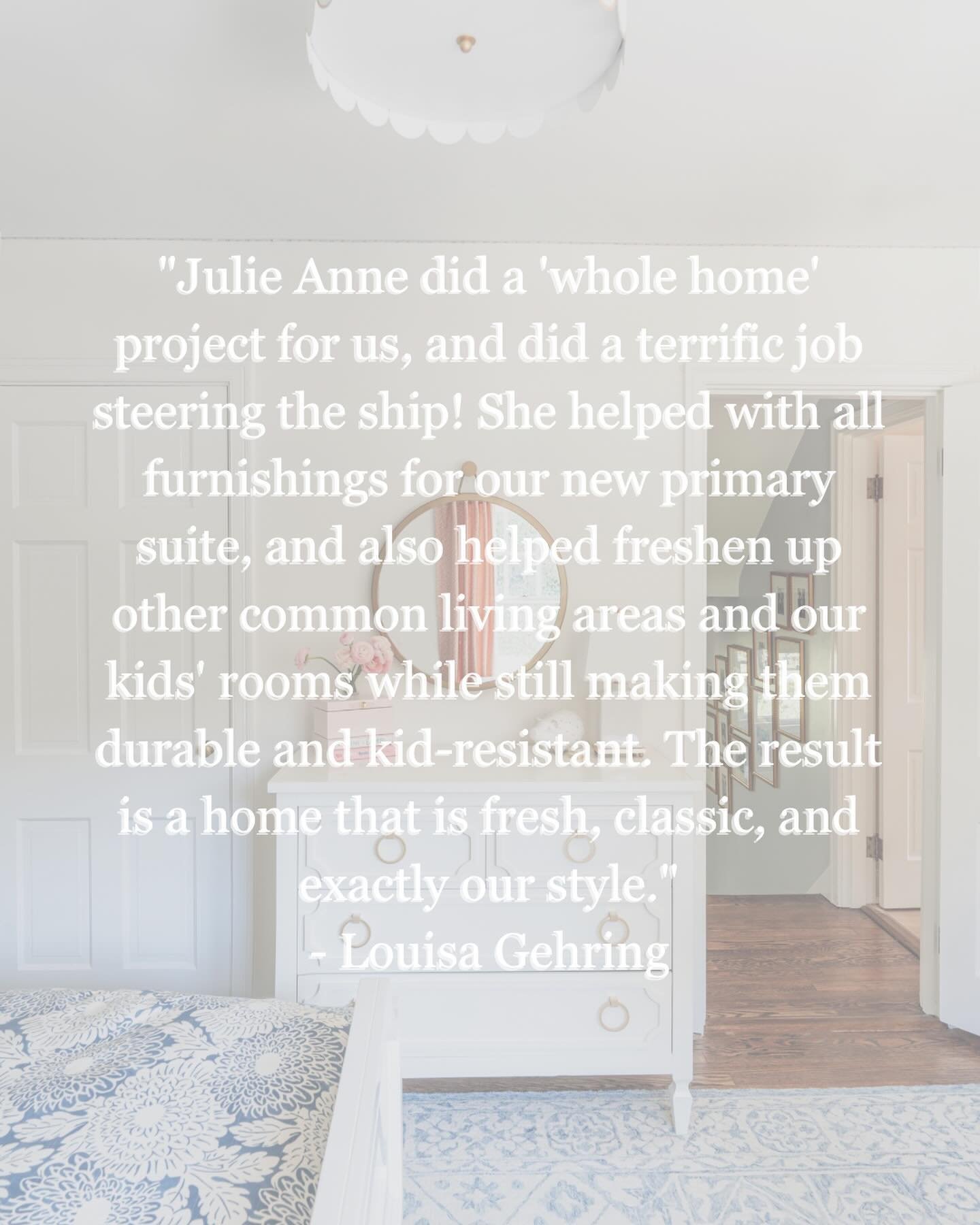 We love hearing from our clients! 💗✨

&ldquo;Julie Anne did a &lsquo;whole home&rsquo; project for us, and did a terrific job steering the ship! She helped with all furnishings for our new primary suite, and also helped freshen up other common livin