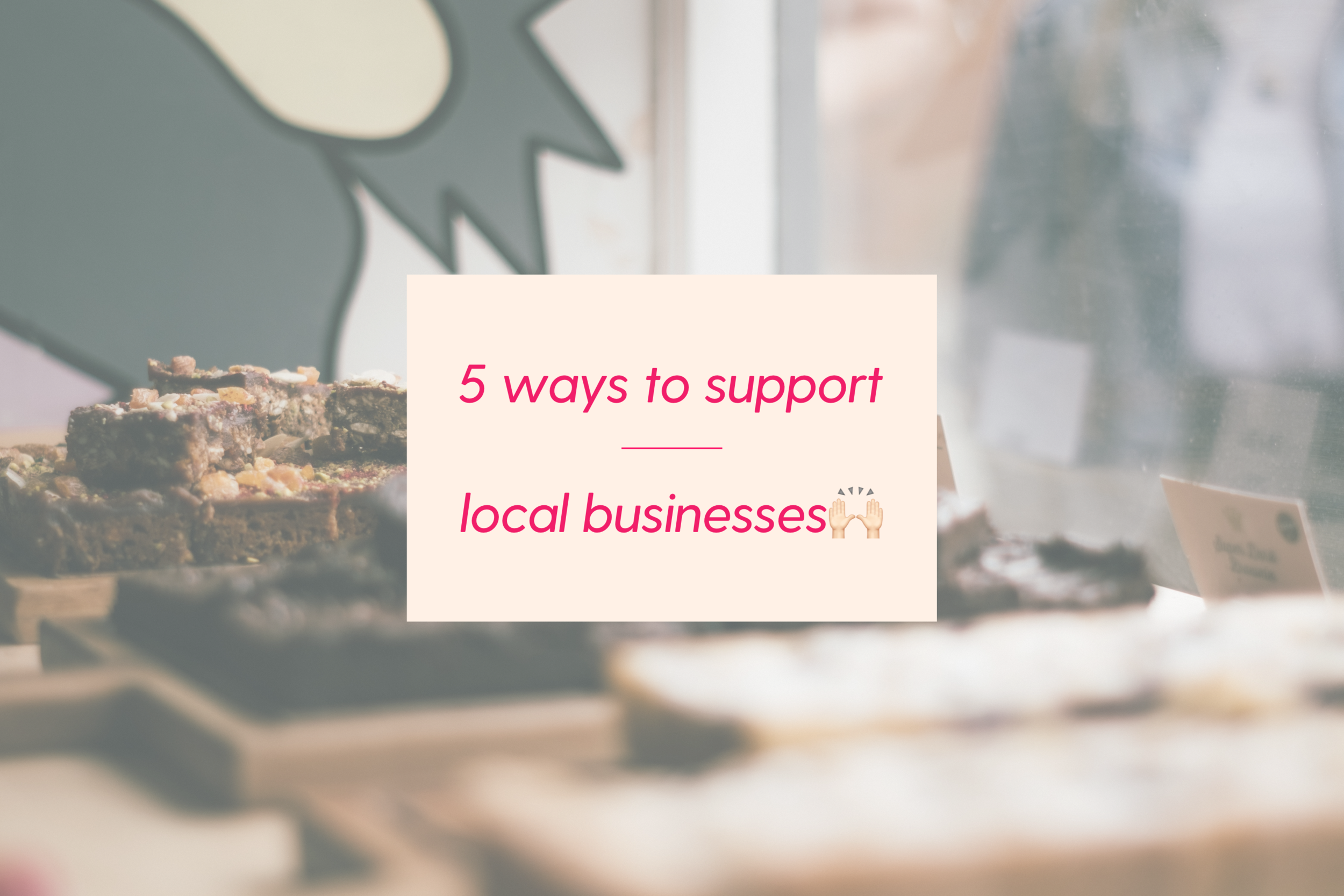 5 WAYS TO SUPPORT LOCAL BUSINESSES 