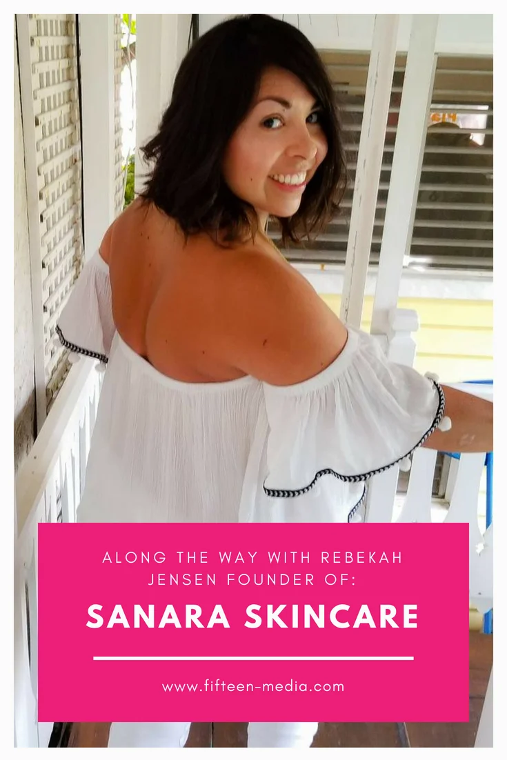 Along the Way with Rebekah Jensen, founder of Sanara Skincare