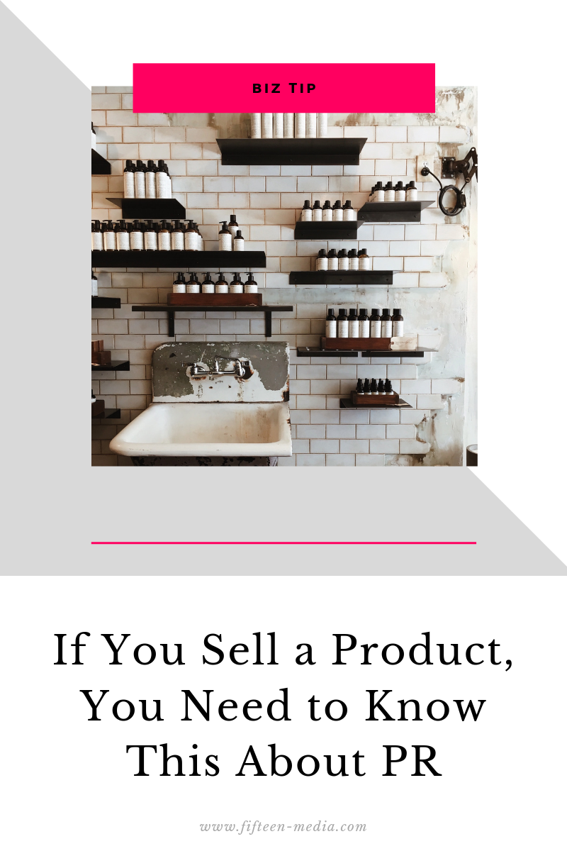 If You Sell a Product, You Need to Know This About PR