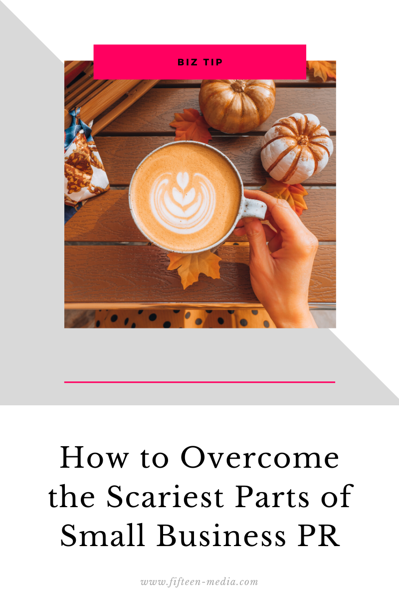 How to Overcome the Scariest Parts of Small Business PR