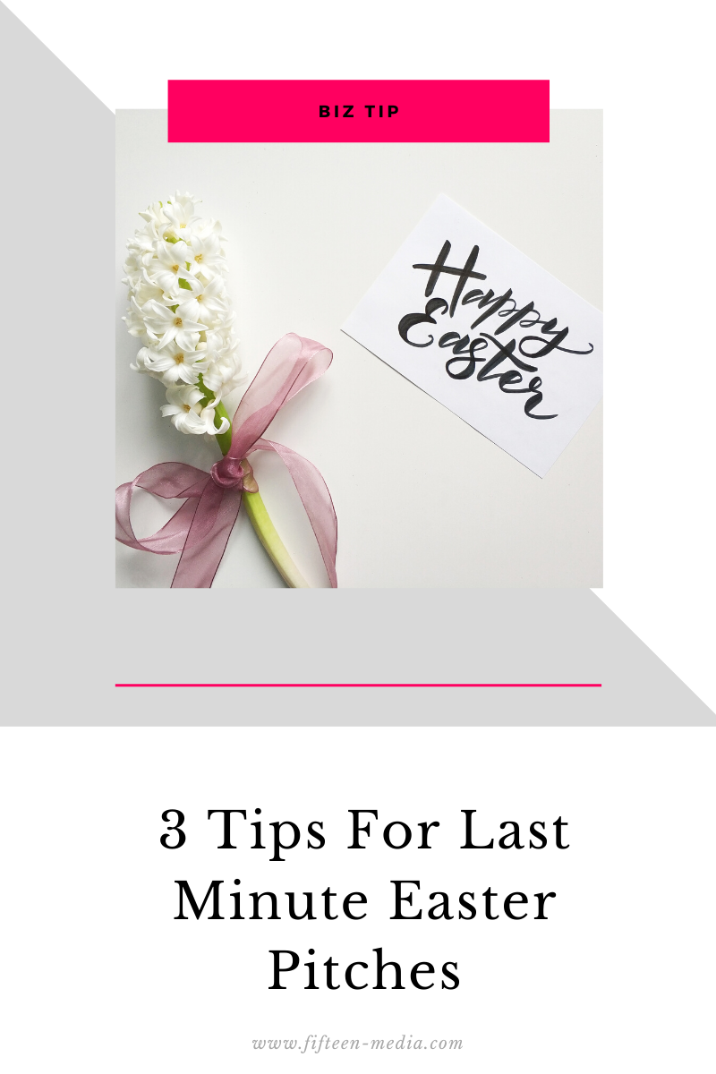 3 Tips For Last Minute Easter Pitches