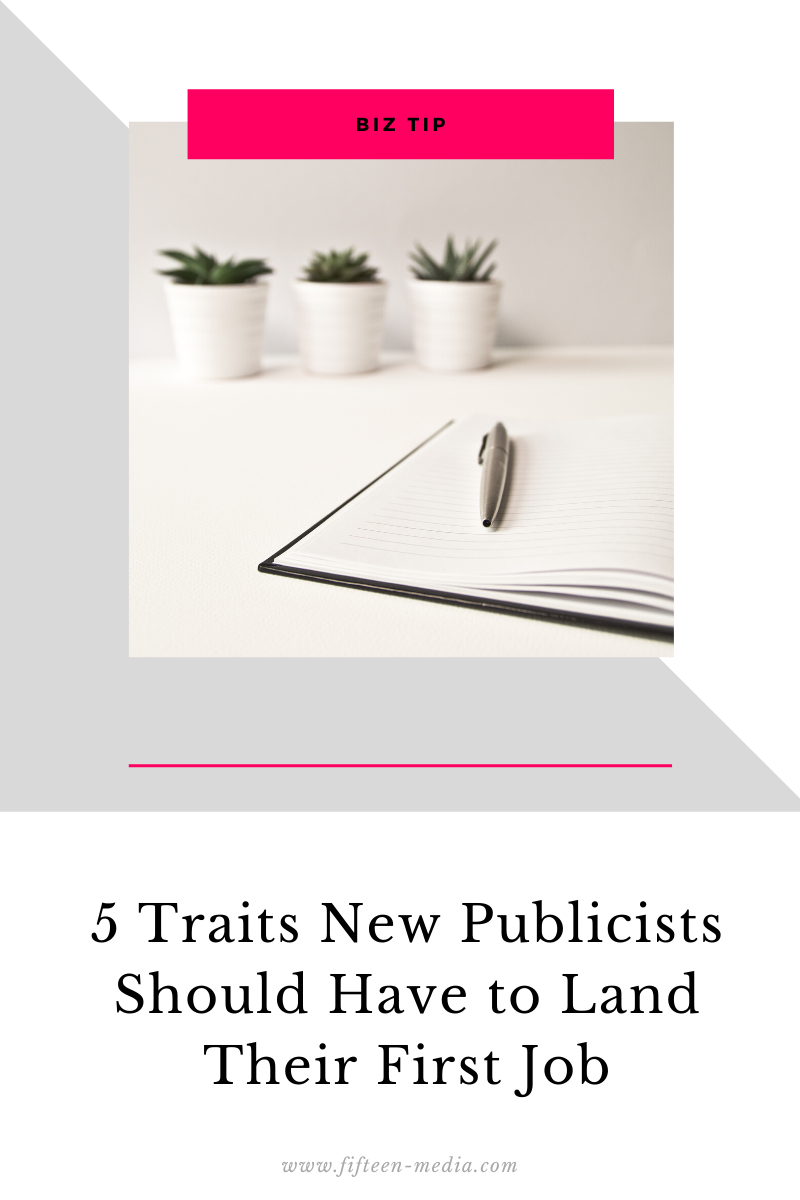 5 Traits New Publicists Should Have to Land Their First Job