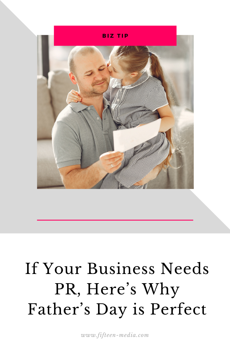 If Your Business Needs PR, Here’s Why Father’s Day is Perfect