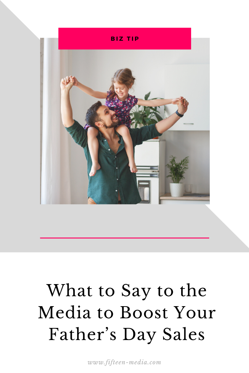 What to Say to the Media to Boost Your Father’s Day Sales