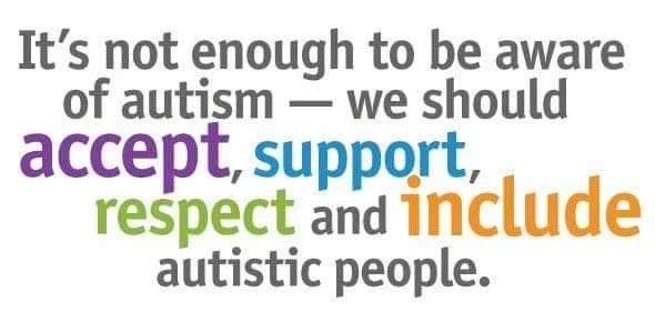 Motivational quote on a white background. words say “It’s not enough to be aware of autism - we should accept, support, respect and include autistic people.” The word accept is coloured purple, the word support is coloured a light blue, respect is coloured a light green and the word include is coloured orange the rest of the words are black and seem to be a smaller font than the three coloured words.