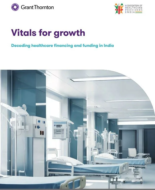 Grant Thornton Bharat &amp; AHPI Unveil ‘Vitals for Growth’ Report: Mapping India’s Healthcare Investment Landscape