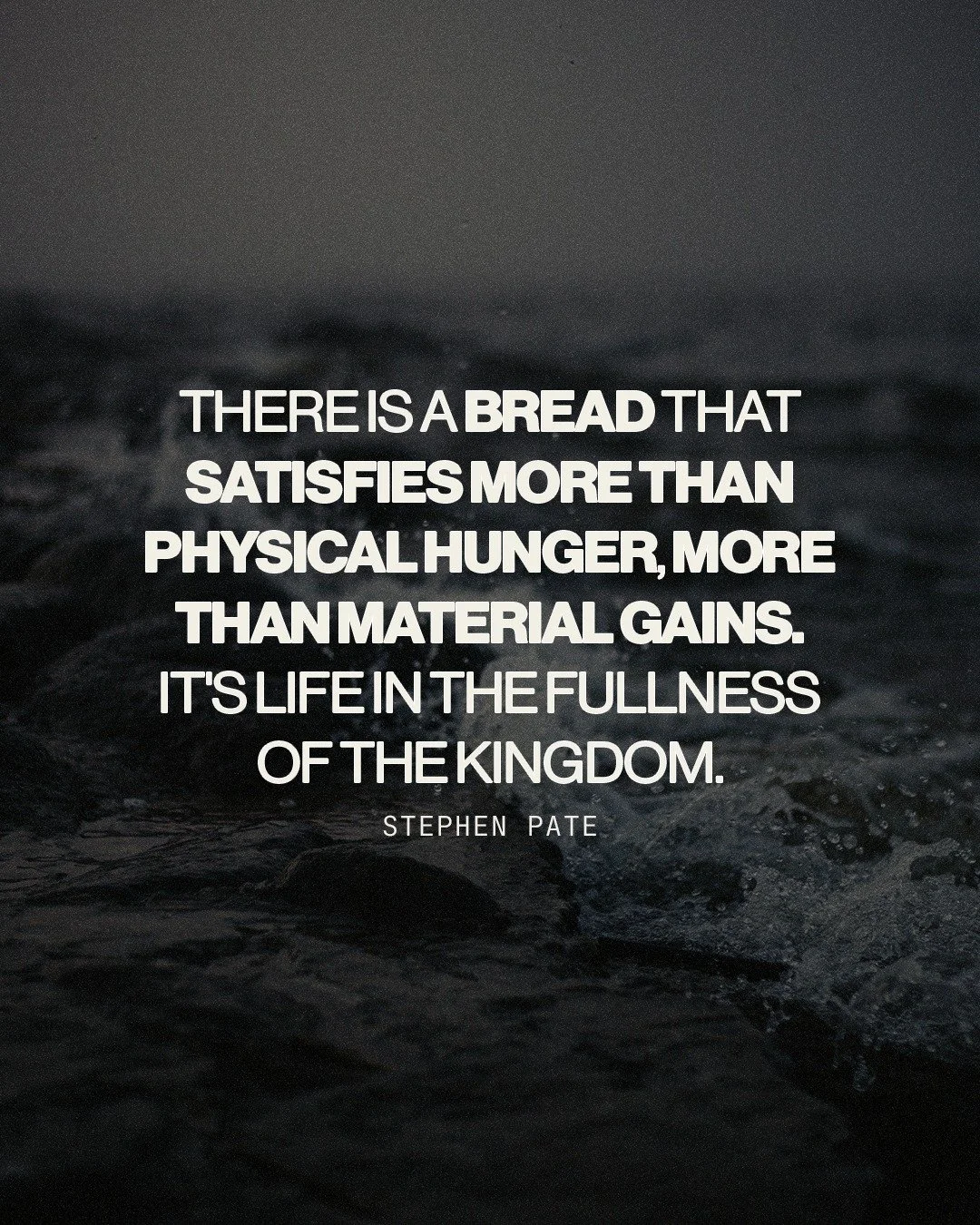 There is a bread that satisfies more than physical hunger, more than material gains. It's life in the fullness of the kingdom. #bread #neverhunger #Jesus