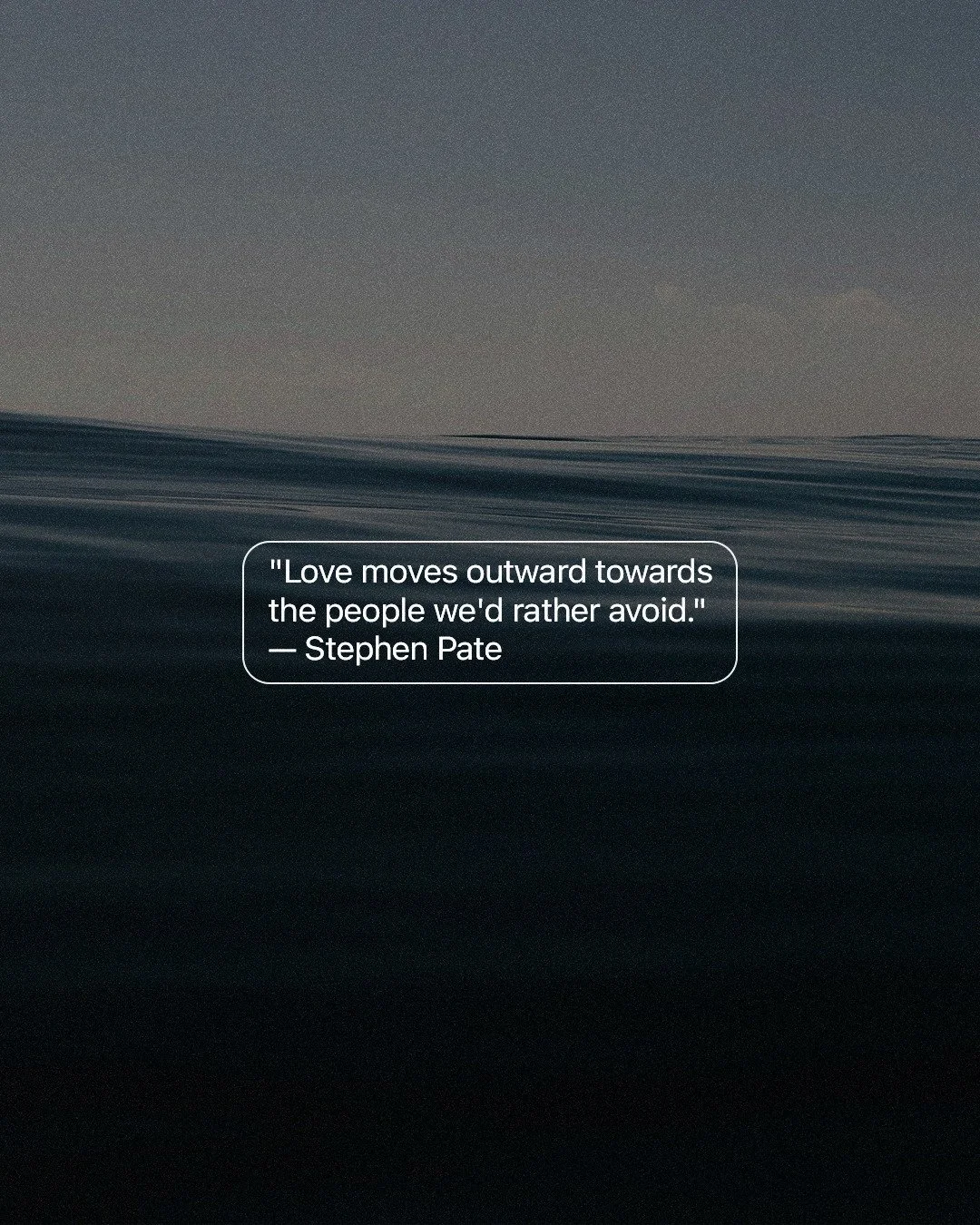 Love moves outward towards the people we'd rather avoid. #love #God #people