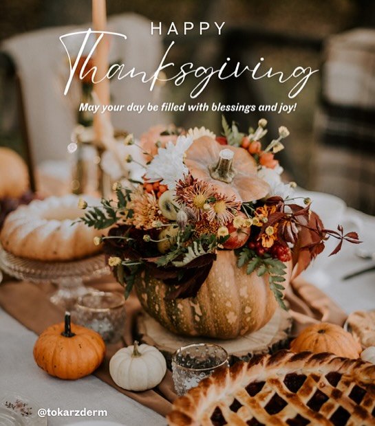 Happy Thanksgiving from 
Dr. Valerie Tokarz and the Tokarz Dermatology Team!
We're so grateful for our wonderful patients and the trust you place in us every day.  Wishing you a joyful holiday filled with warmth,  good food,  and beautiful moments. ?