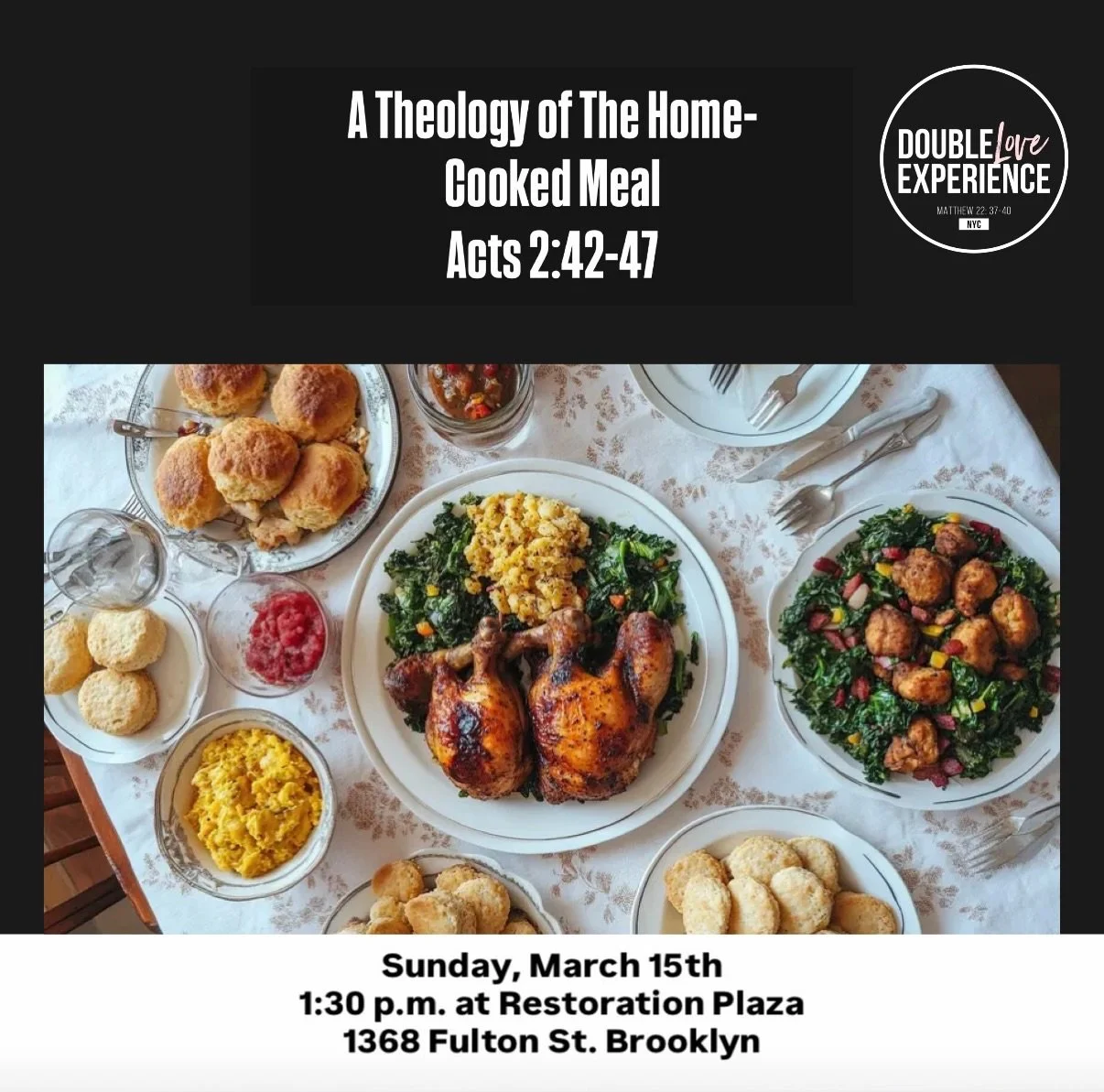 In a world of disconnection and eating on the run, you deserve a church home cooked meal for discipleship growth. Tap in for worship and community as we walk through Acts 2:42-47. 
#blackchurch #brooklyn #doubleloveexperience
