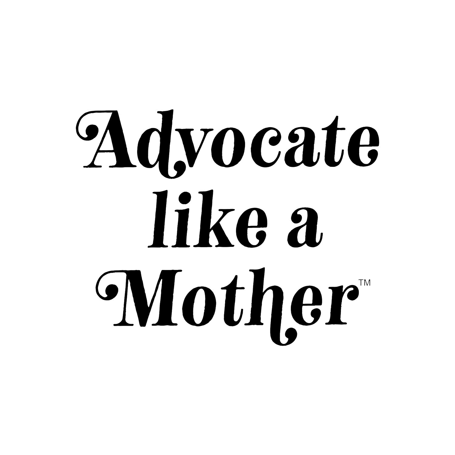 Advocate Like a Mother