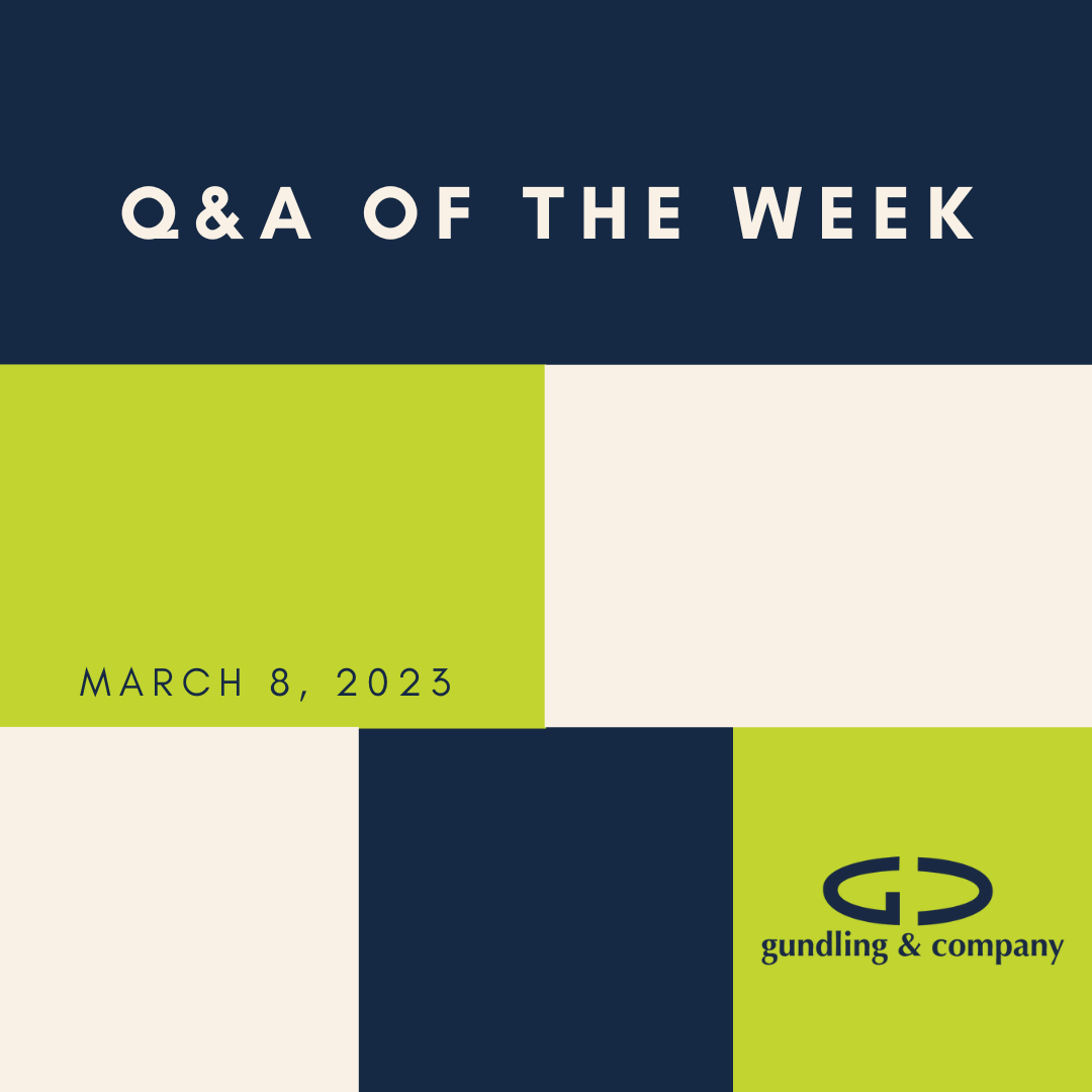Q&A of the Week March 8, 2023 — Gundling & Company