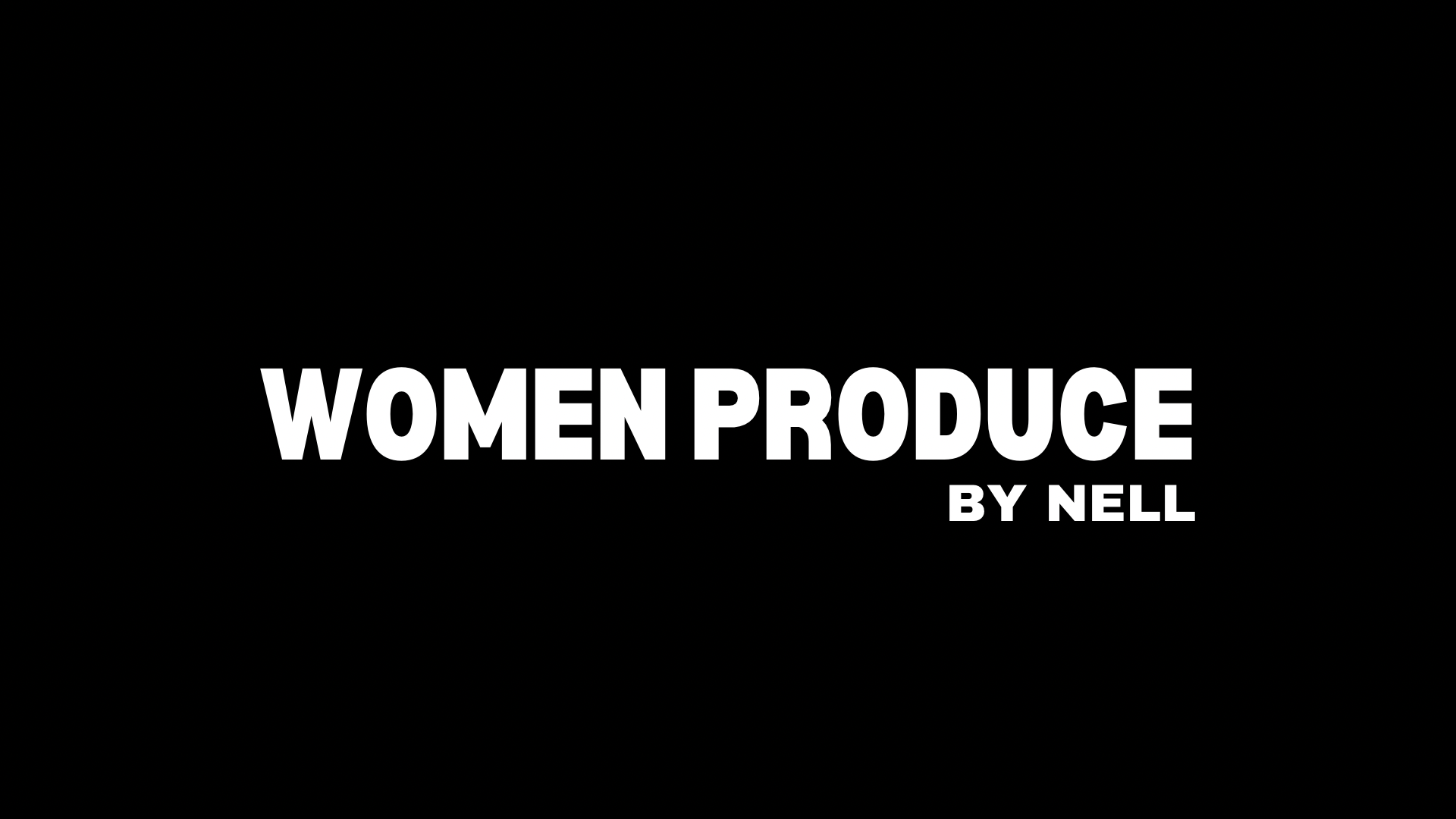 THE PROCESS — WOMEN PRODUCE