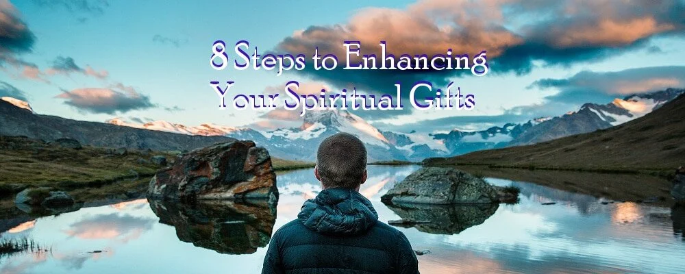 8 Steps to Enhance Your Spiritual Gifts