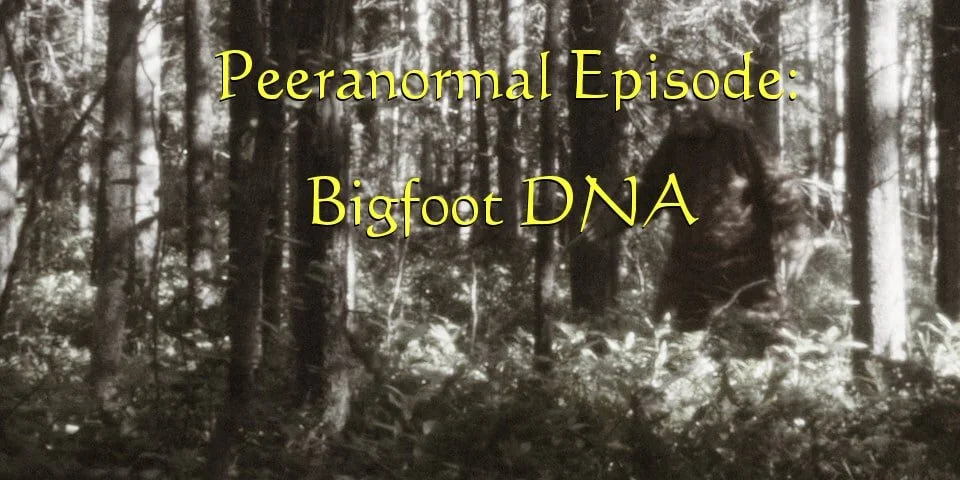 Peeranormal Episode on Bigfoot DNA