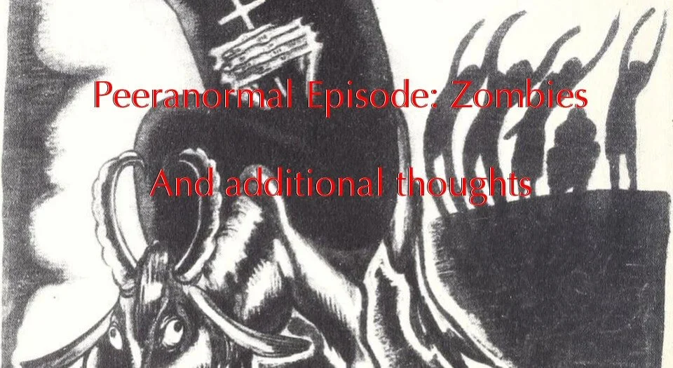 Peeranormal Episode on Zombies and Additional Thoughts