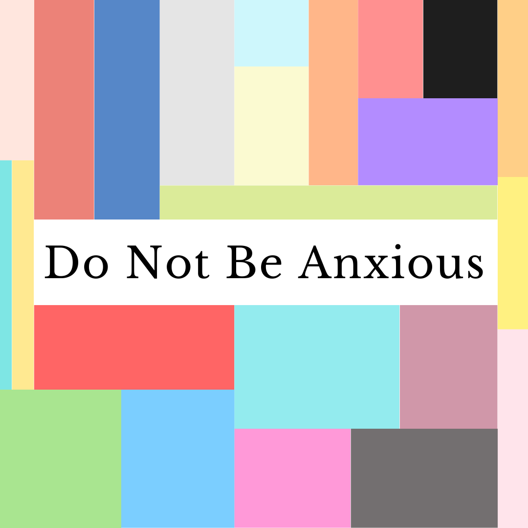 Do Not Be Anxious