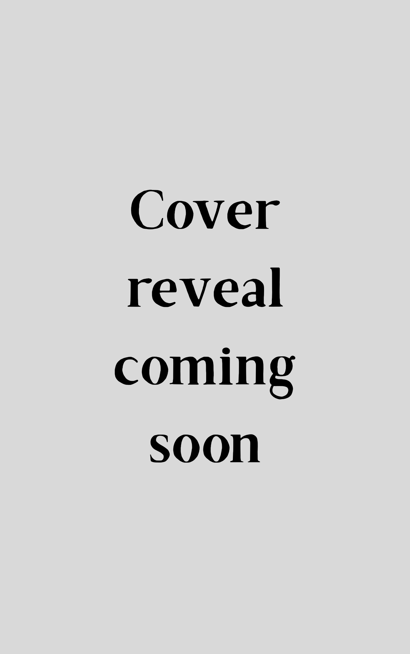 Gray background with black text reading 'Cover reveal coming soon' in the center.