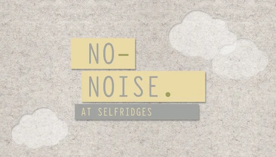 No noise. At Selfridges.