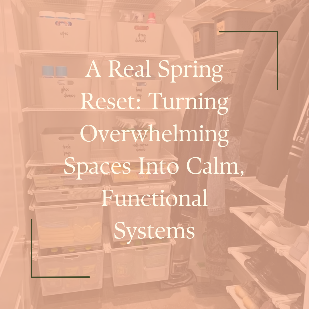 A Real Spring Reset: Turning Overwhelming Spaces Into Calm, Functional Systems