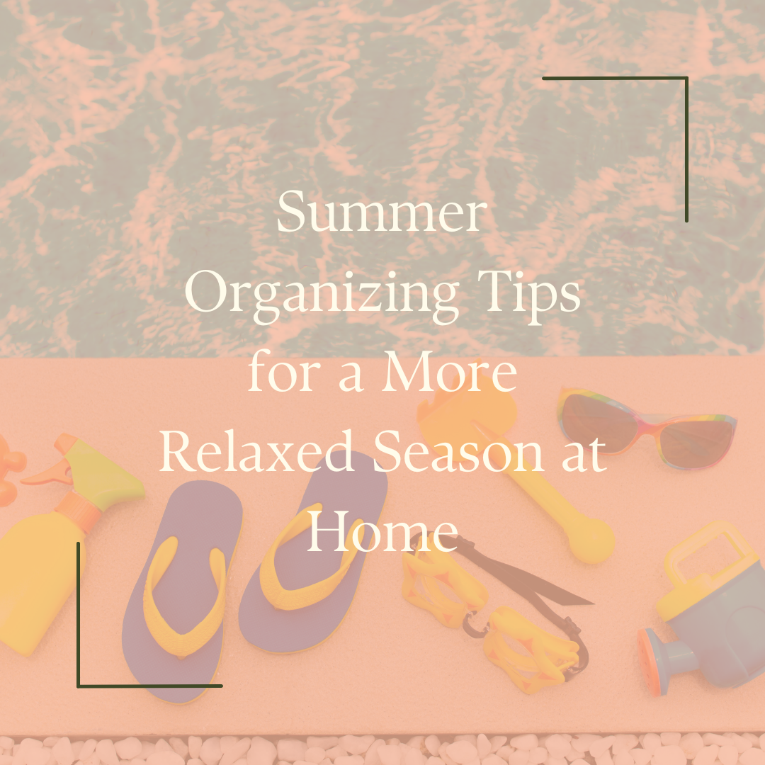 Summer Organizing Tips for a More Relaxed Season at Home