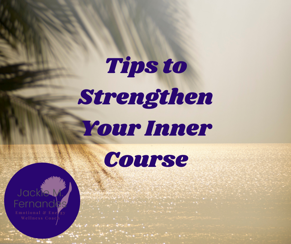 Tips to Strengthen Your Inner Course — Jackie Fernandes