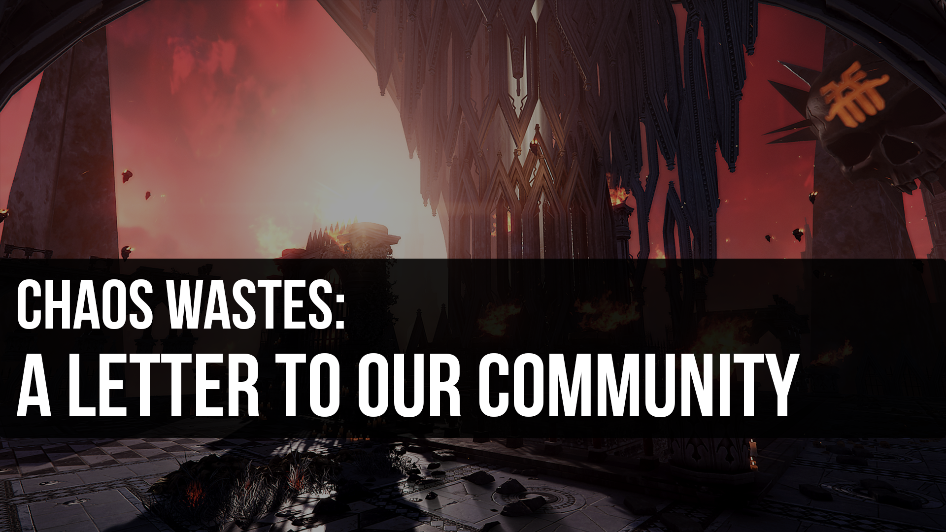 Chaos Wastes - A Letter to our Community