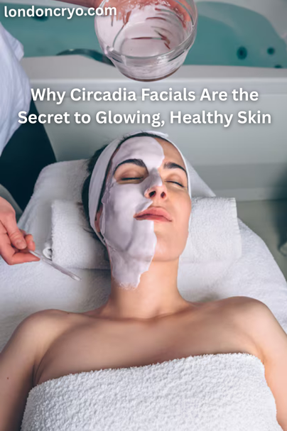 Why Circadia Facials Are the Secret to Glowing, Healthy Skin