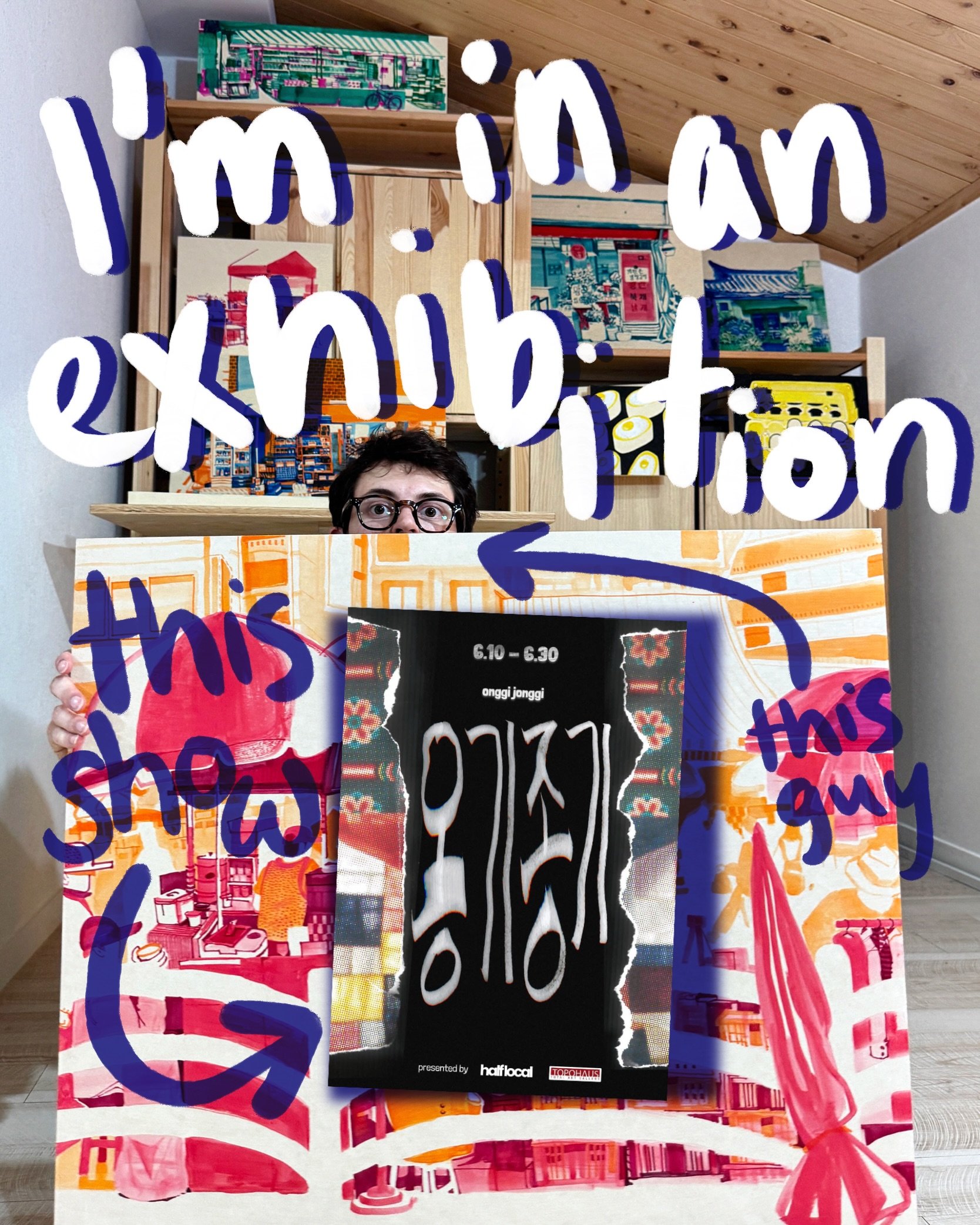 Onggi Jonggi 
06.10-06.30 
TOPOHAUS Galleries 1&amp;2
Insadong 11gil 6

Opening Event: 06.12 (Fri) 5-7pm

I&rsquo;m in an exhibition!

&lsquo;Onggi Jonggi&rsquo; opens the 10th and will be up for 3 weeks, including during Insa Art Week from the 15th-