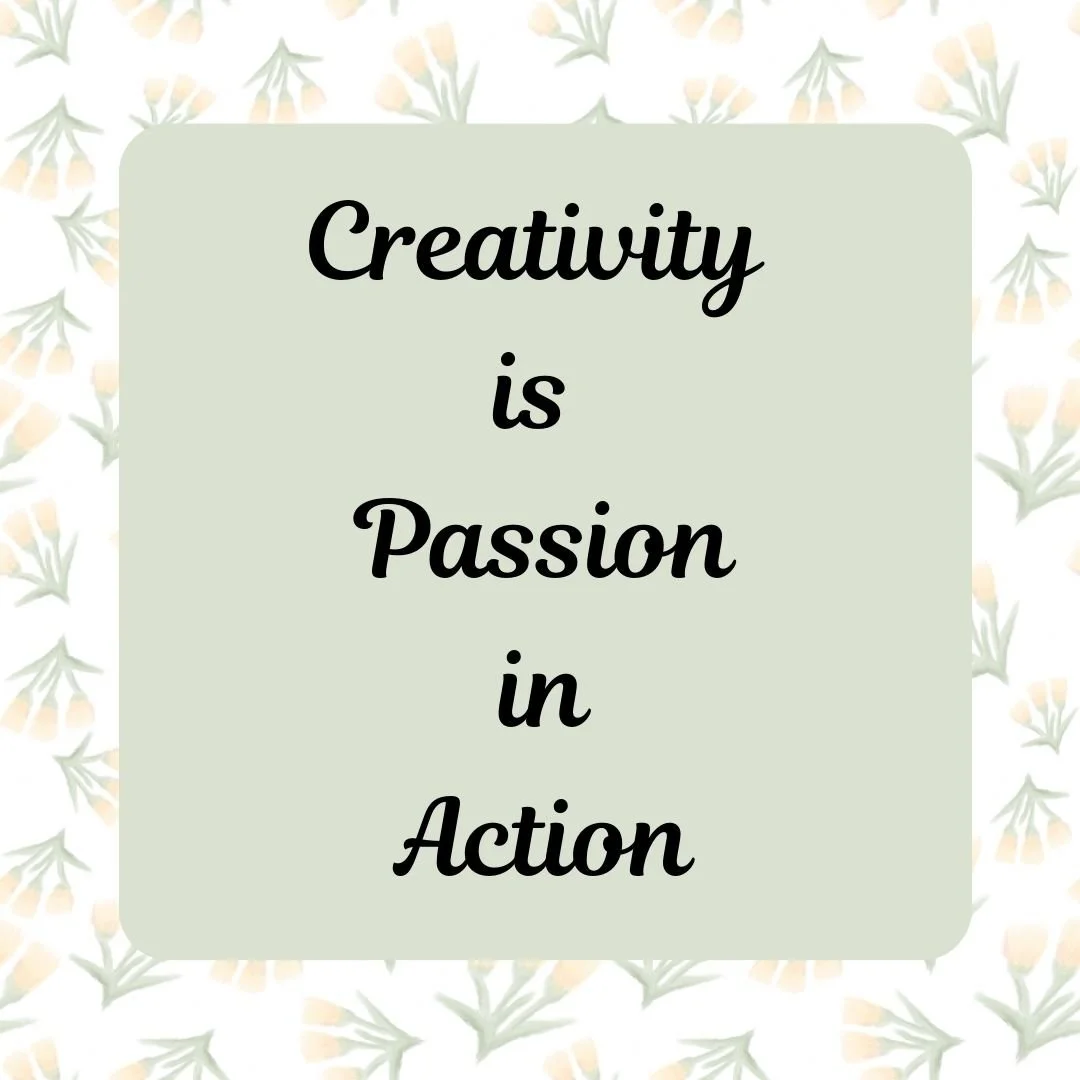 Creativity is Passion in Action