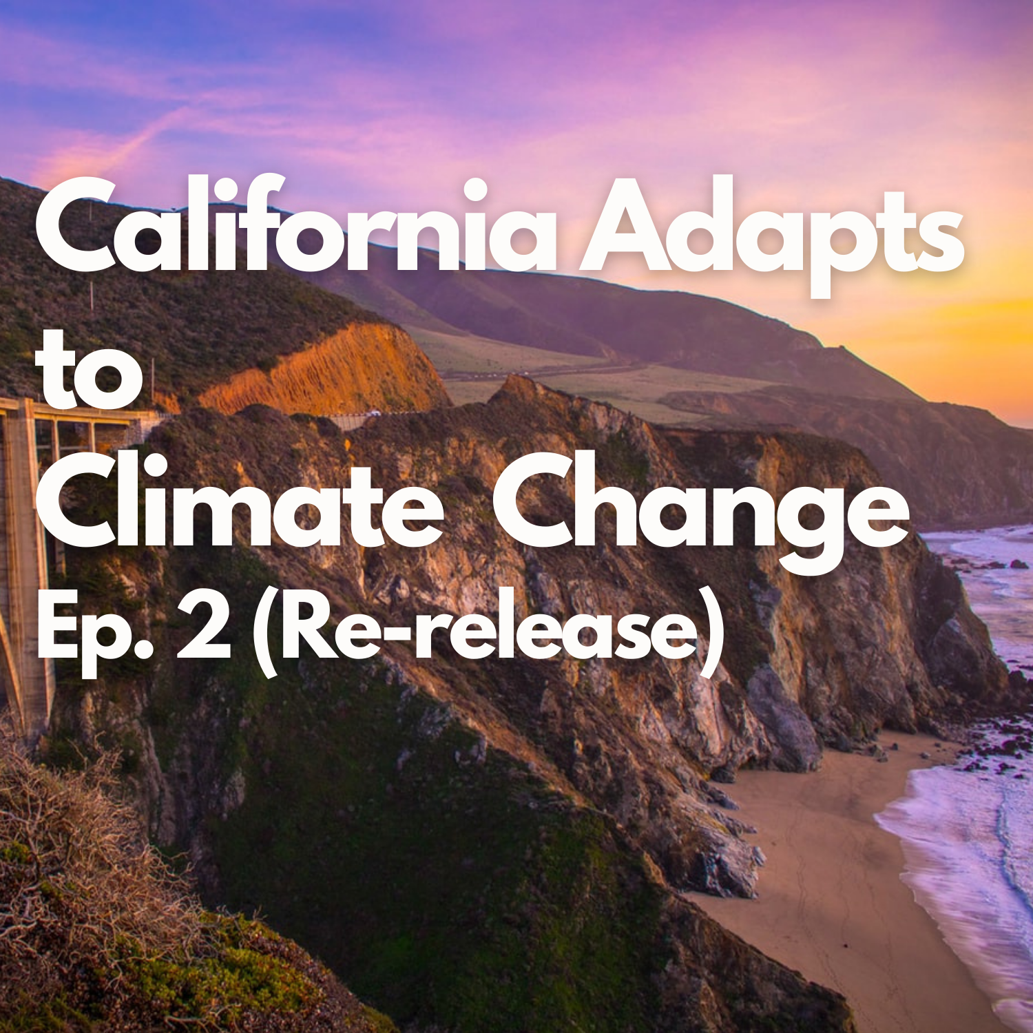 California Adapts to Climate Change part 2:  Fire, Drought, Flood, Temperature and Sea level rise (Re-release)