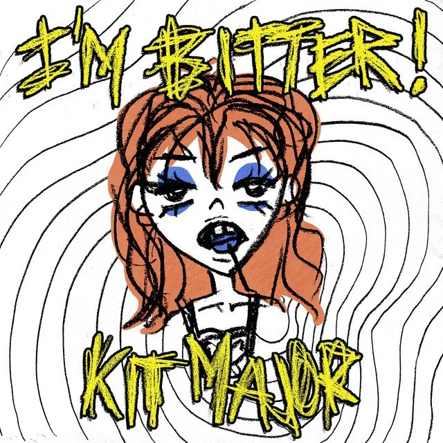 Kit Major "I'm Bitter!"