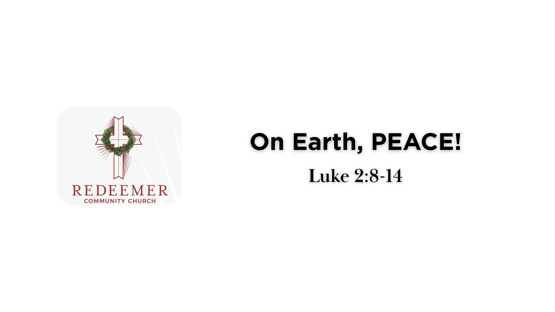 On Earth, PEACE! • Luke 2:8-14 — Redeemer Community Church