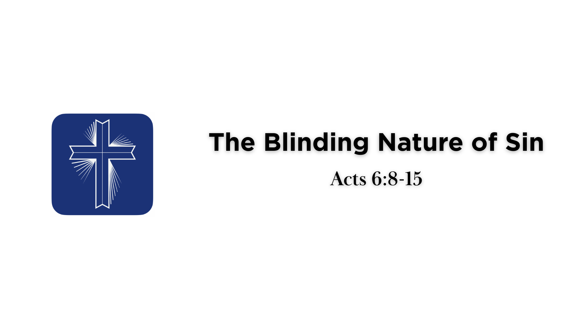 The Blinding Nature of Sin • Acts 6:8-15 