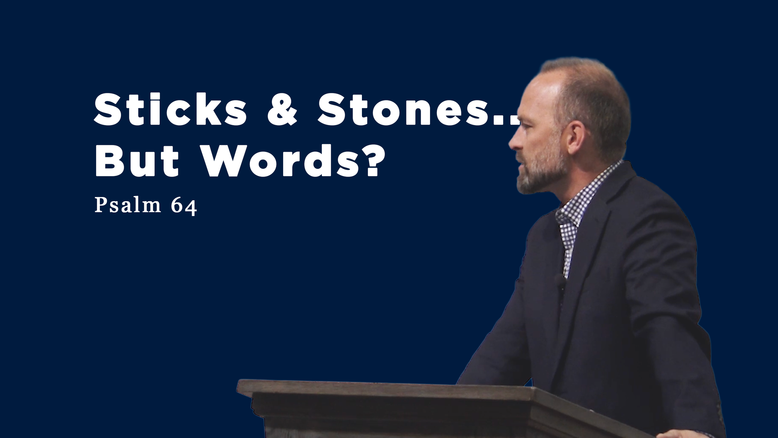 Sticks &amp; Stones…But Words? • Psalm 64