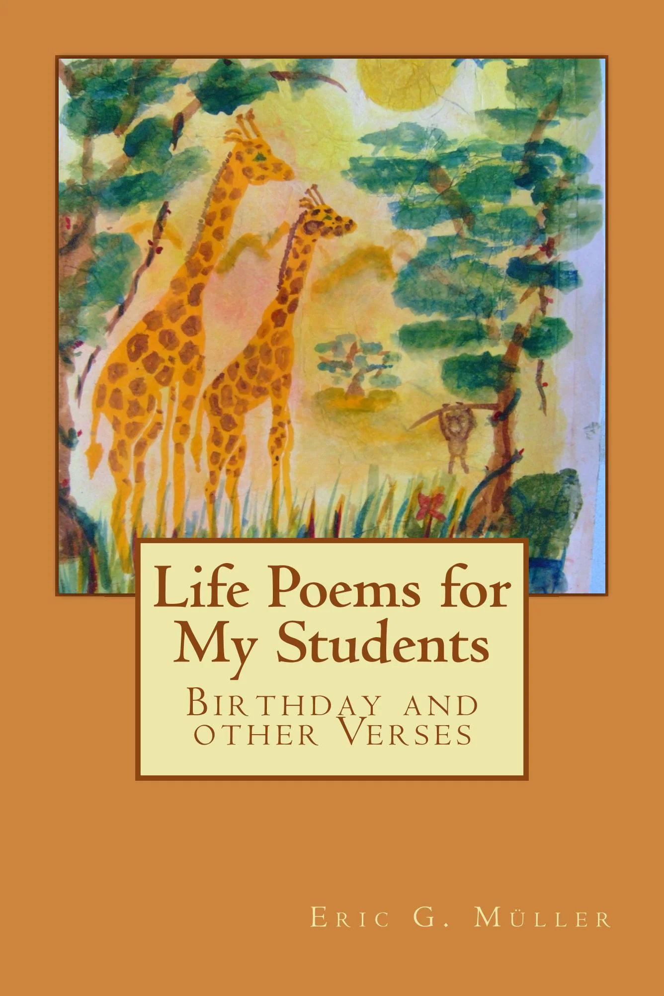 Life Poems for My Students Birthday and other Verses