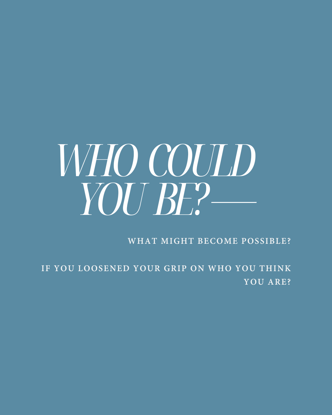 Who Could You Be?