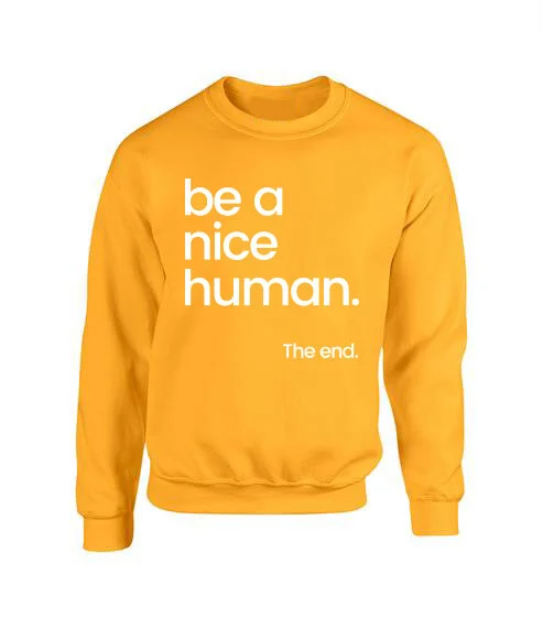 be a nice human sweatshirt