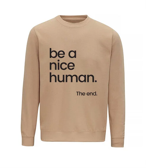 be a nice human sweatshirt